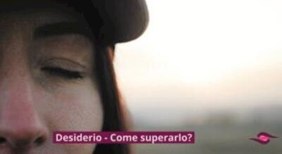 Desiderio - Come superarlo?